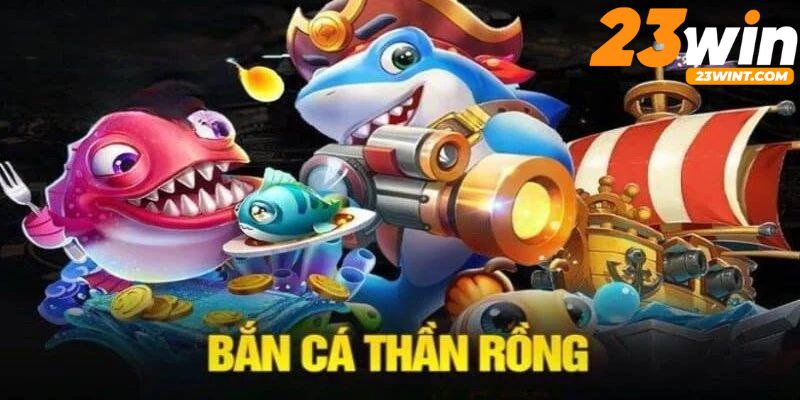 bắn cá thần rồng